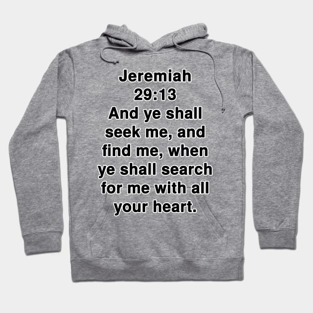 Jeremiah 29:13 King James Version Bible Verse Typography Hoodie by Holy Bible Verses